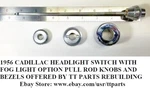 1956 Cadillac Headlight Switch With Fog Option Pull Rod Bezels & Knob. Fixed Price $150.00.